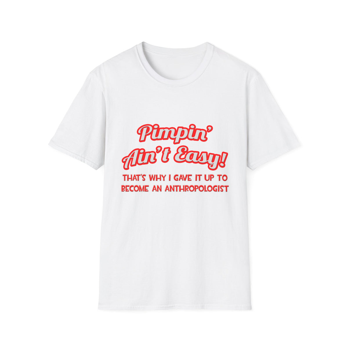 Pimpin' Ain't Easy .. Anthropologist - Unisex Softstyle T-Shirt