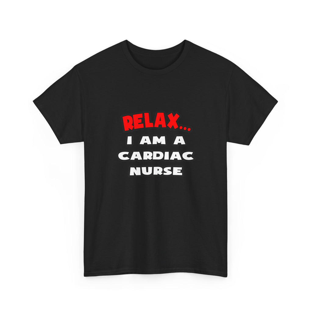 Relax ... I Am A Cardiac Nurse - Unisex Heavy Cotton Tee