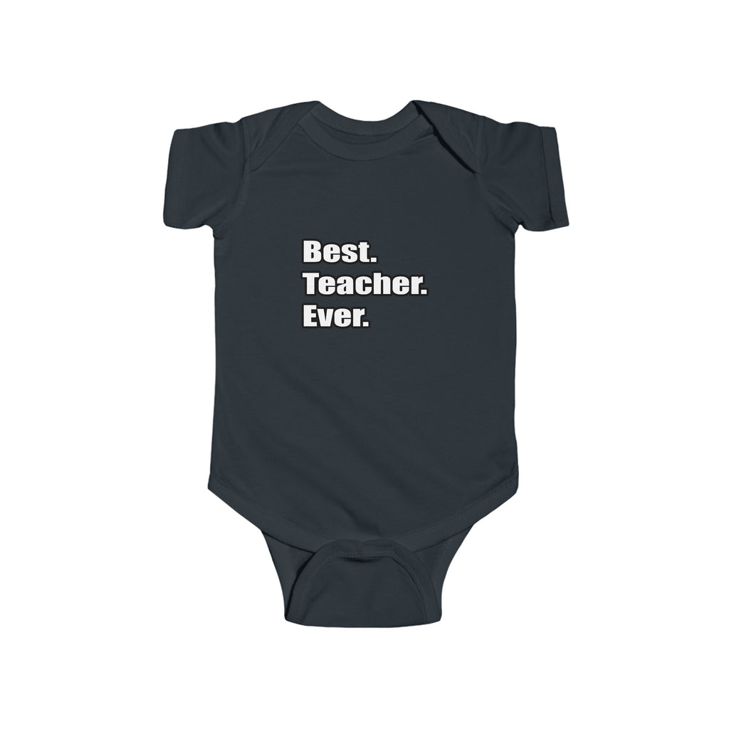 best teacher ever - Infant Fine Jersey Bodysuit