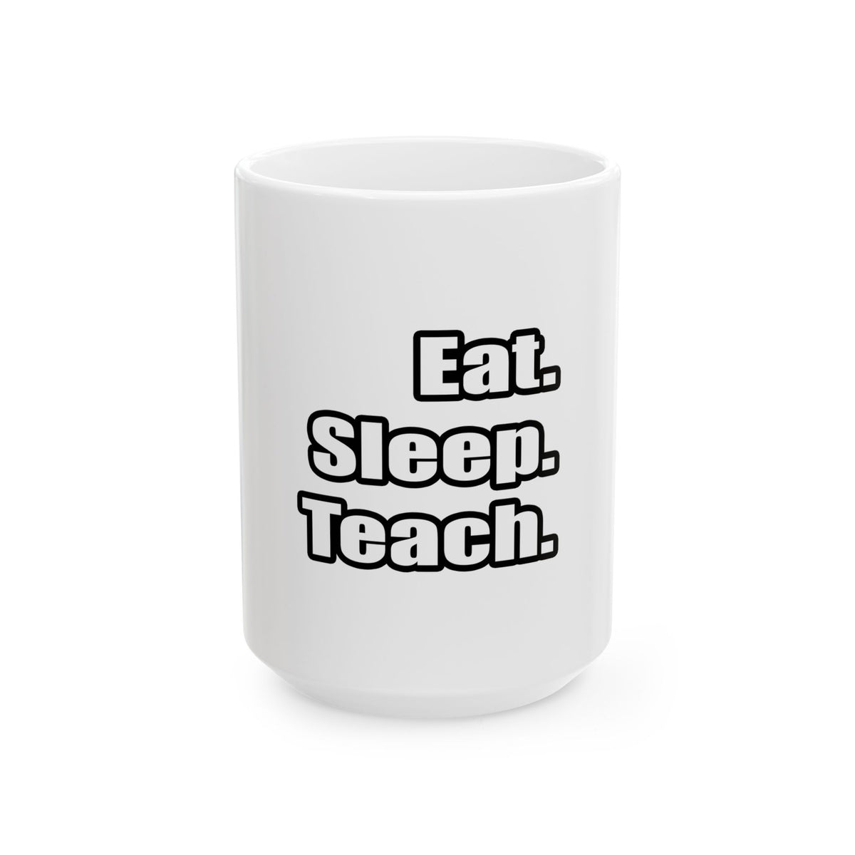 eat sleep teach - Ceramic Mug, (11oz, 15oz)