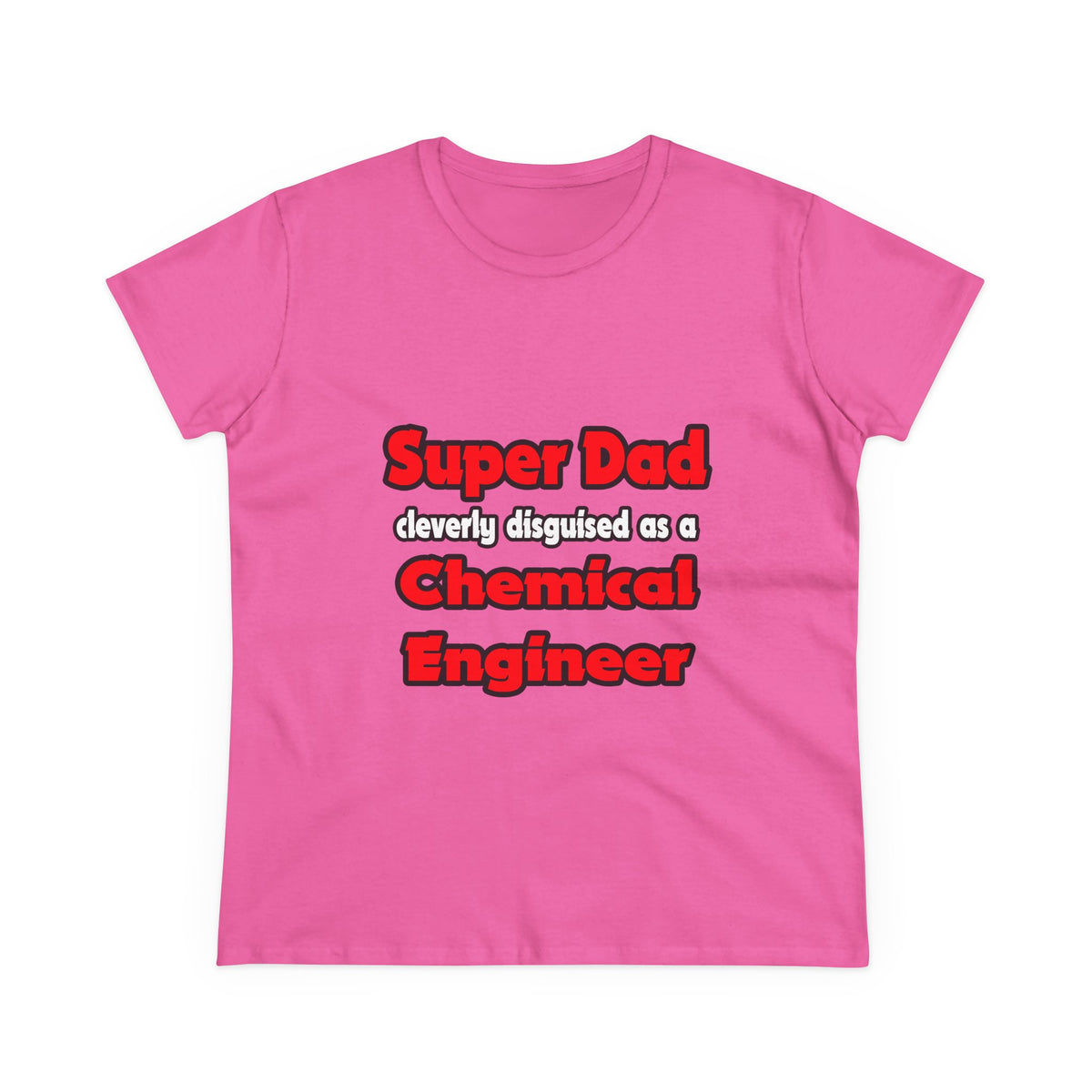 Super Dad ... Chemical Engineer - Women's Midweight Cotton Tee