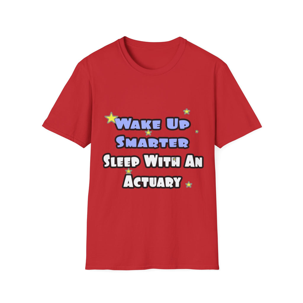 Wake Up Smarter...Sleep With an Actuary - Unisex Softstyle T-Shirt