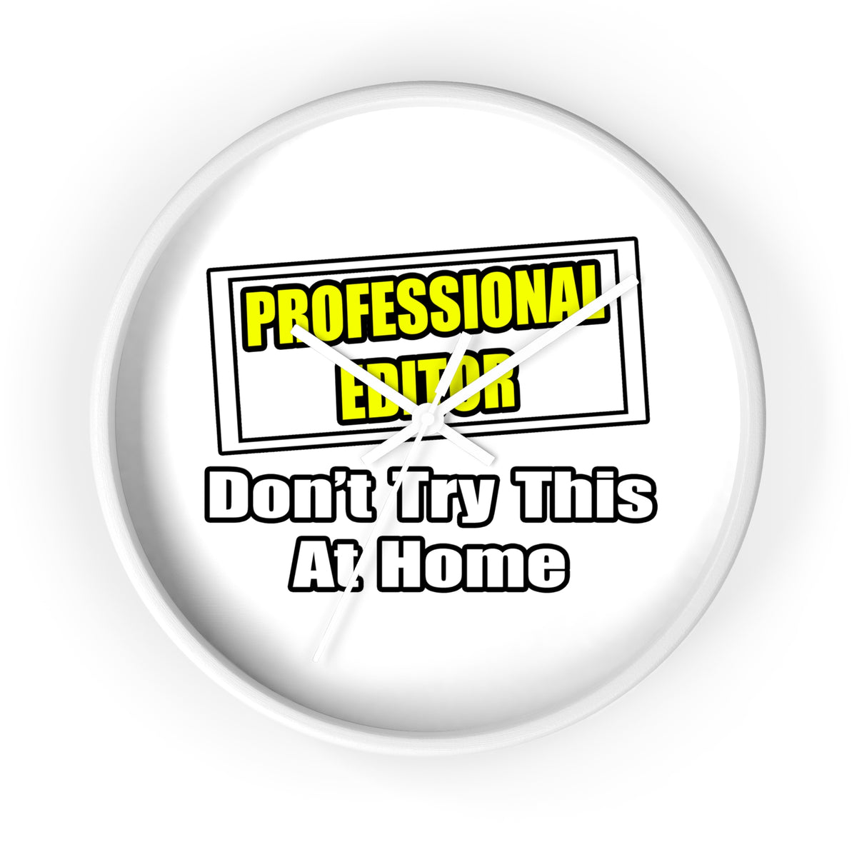 Professional Editor...Don't Try This At Home - Wall Clock