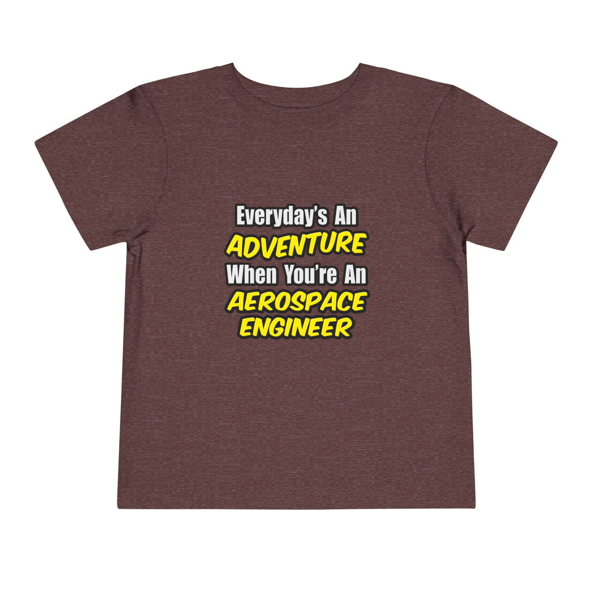 Everyday's An Adventure...Aerospace Engineer - Toddler Short Sleeve Tee