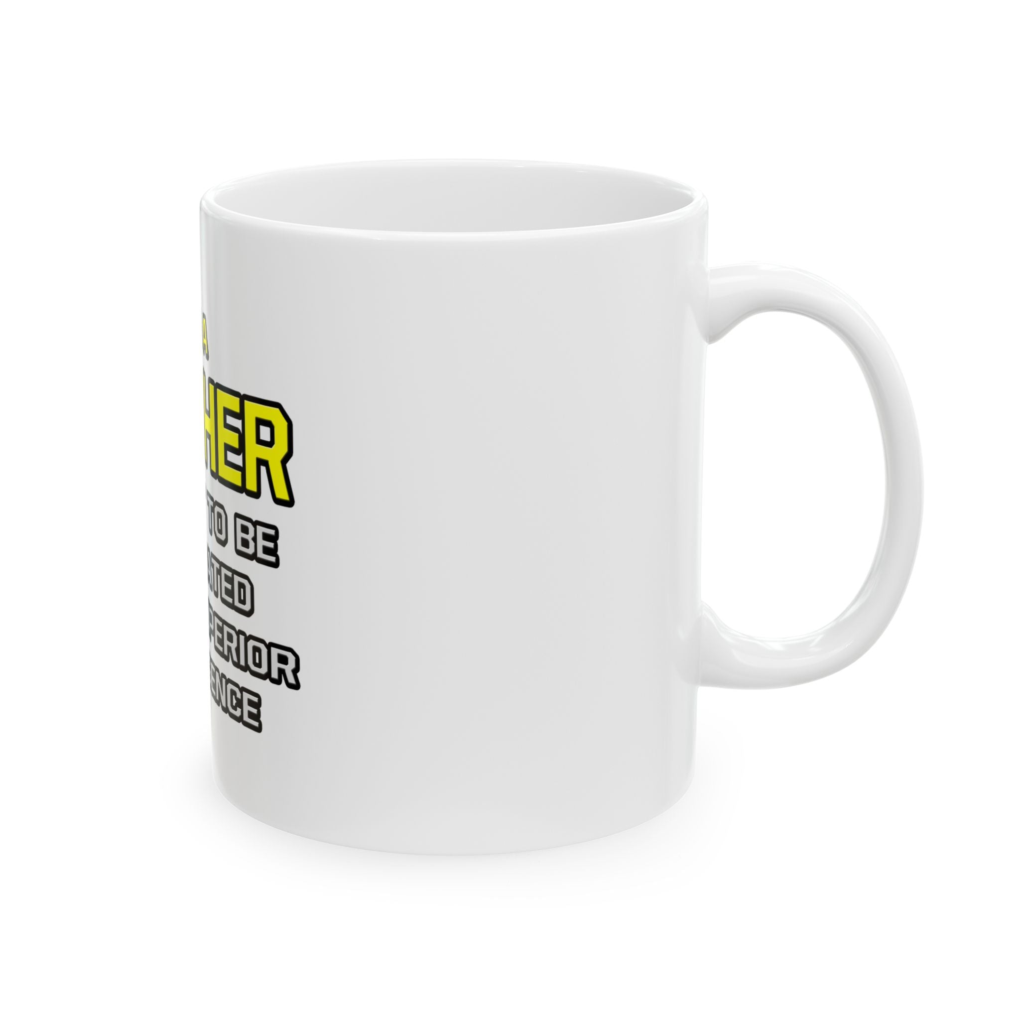 Teacher...Superior Intelligence - Ceramic Mug, (11oz, 15oz)