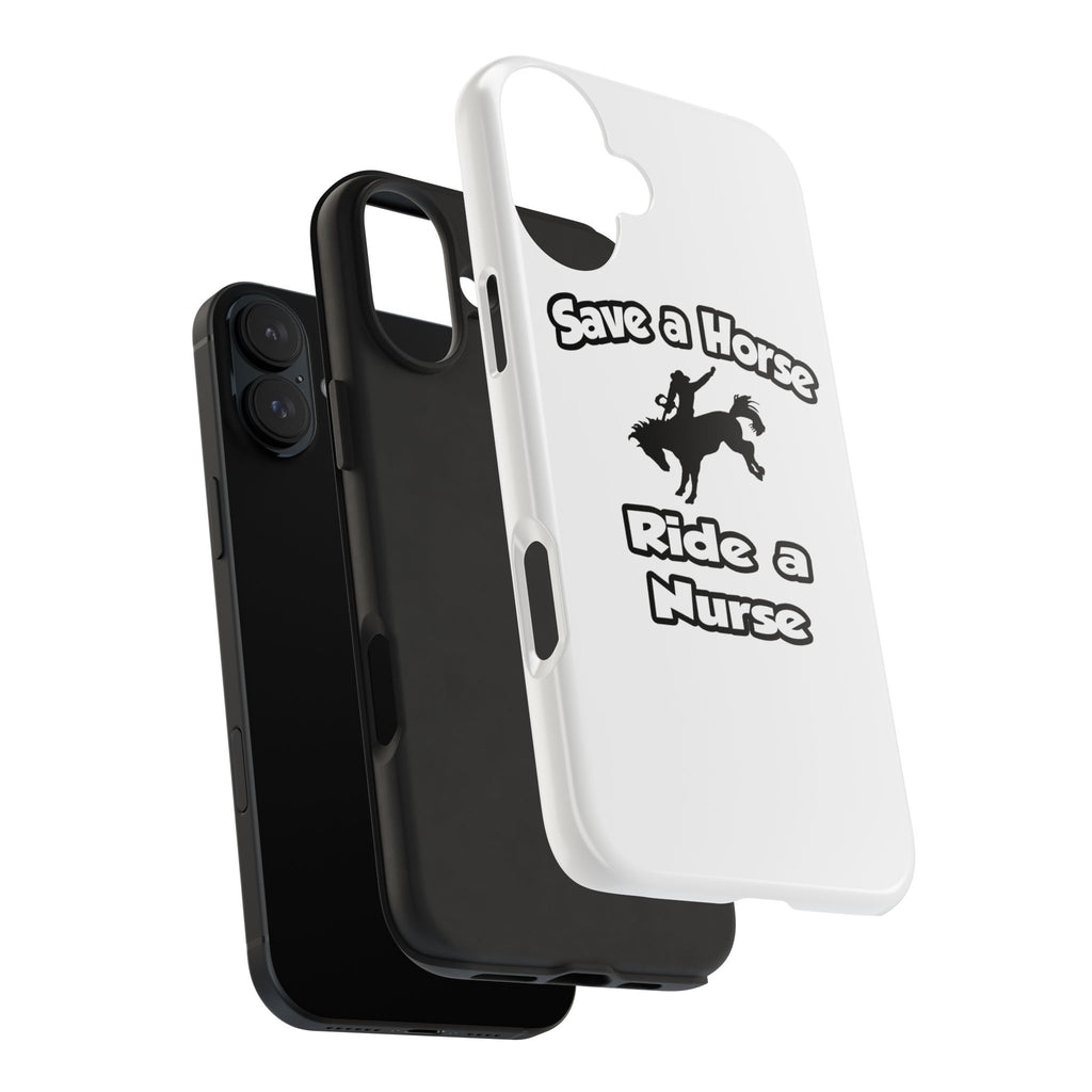 Save a Horse .. Ride a Nurse - Tough Phone Cases