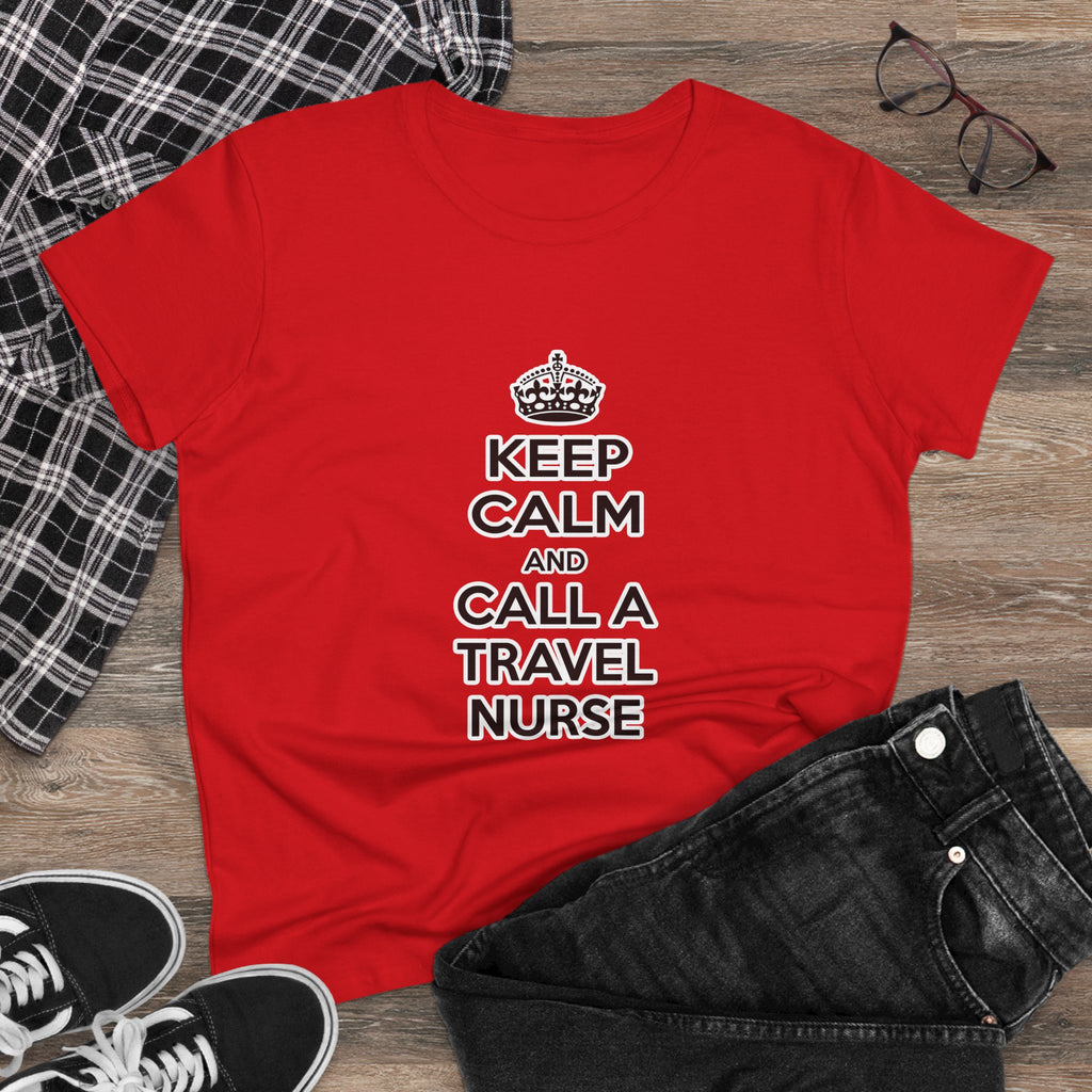 Keep Calm and Call a Travel Nurse - Women's Midweight Cotton Tee