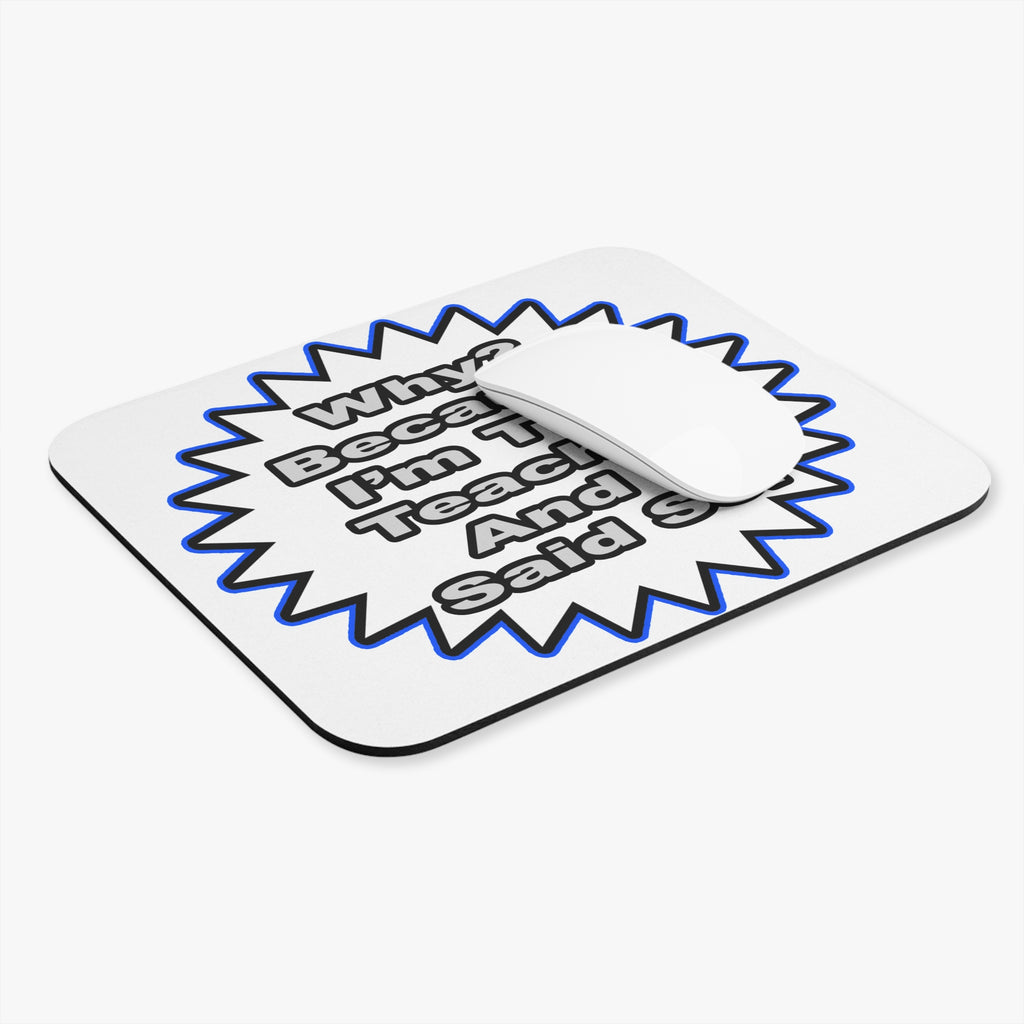 Teacher...Because I Said So - Mouse Pad (Rectangle)