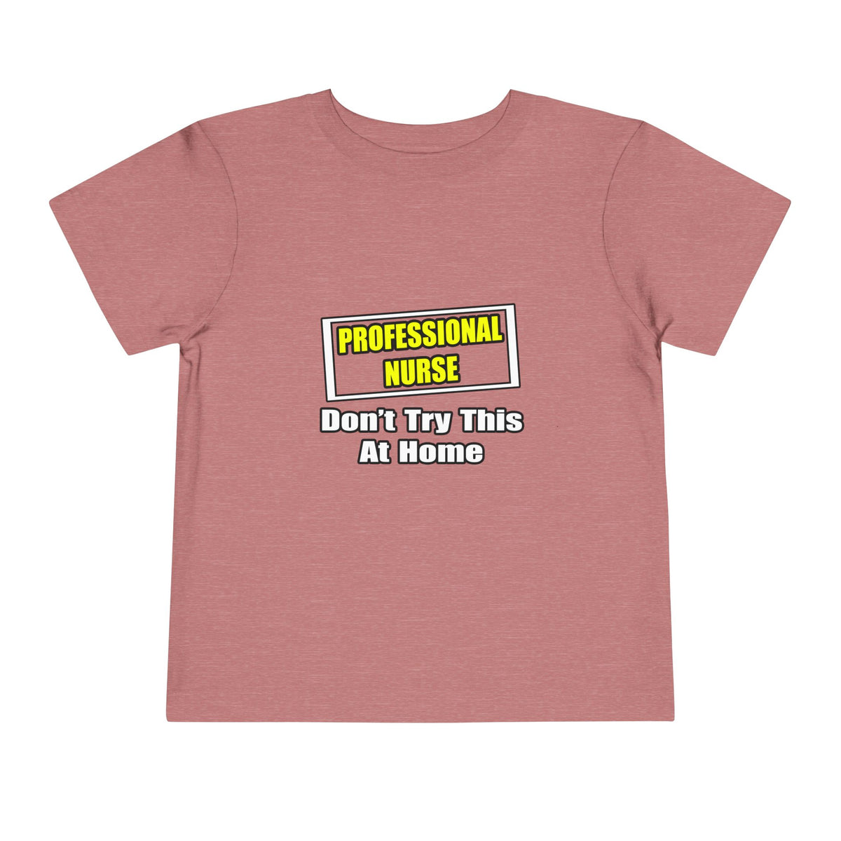 Professional Nurse...Don't Try This At Home - Toddler Short Sleeve Tee