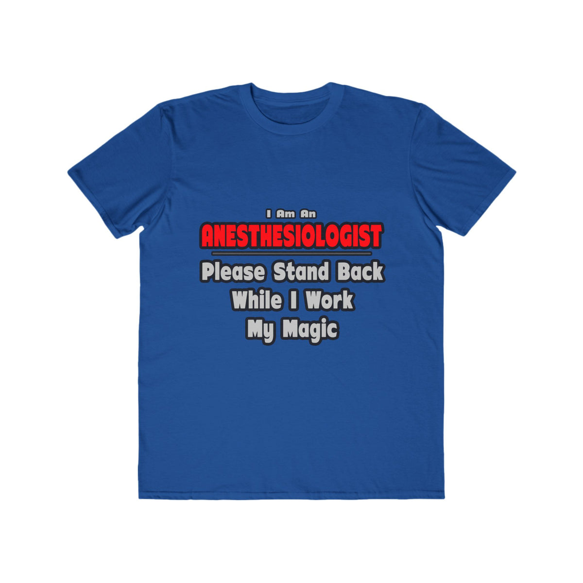 Anesthesiologist ... Stand Back ... Work My Magic - Men's Lightweight Fashion Tee