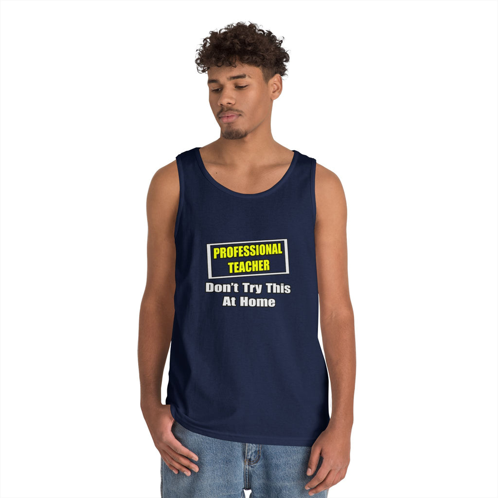 Professional Teacher...Don't Try This At Home - Unisex Heavy Cotton Tank Top