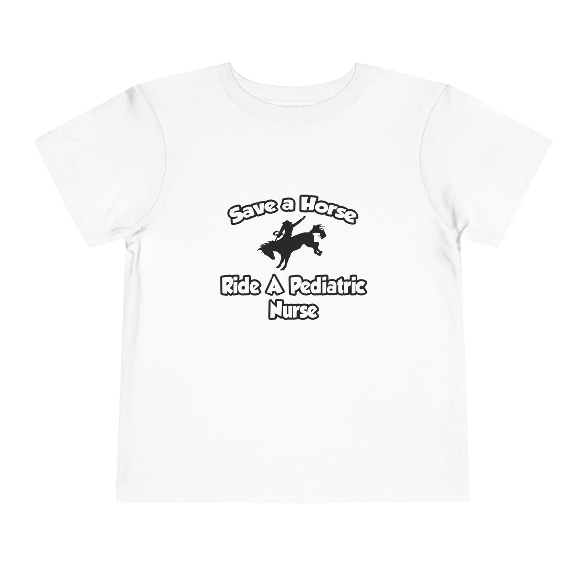 Save a Horse, Ride a Pediatric Nurse - Toddler Short Sleeve Tee