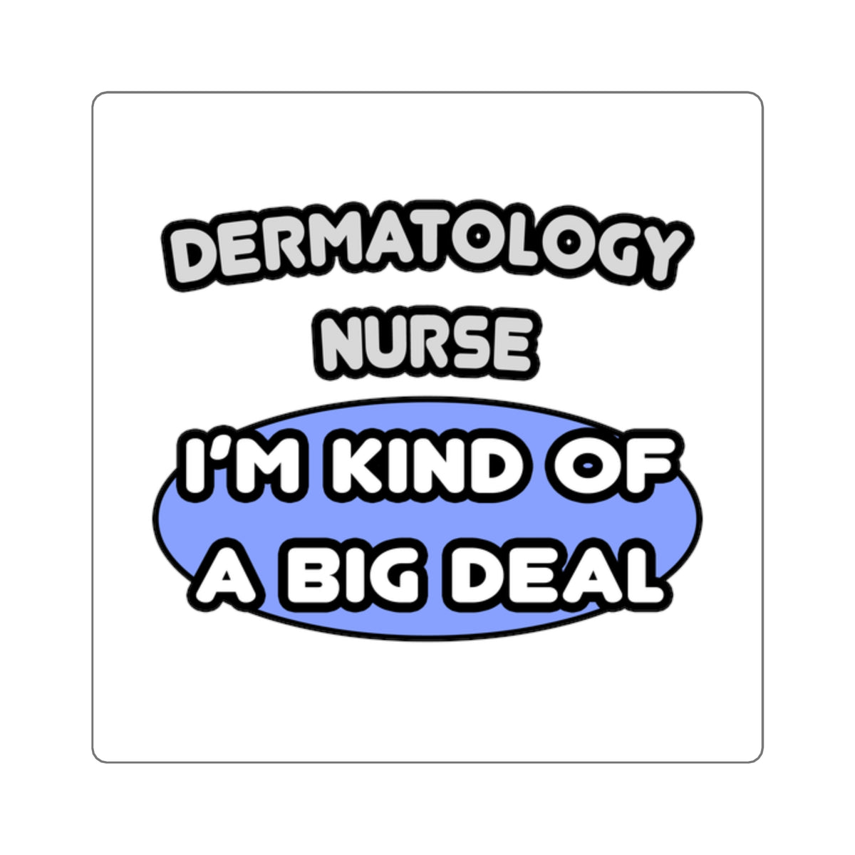 Dermatology Nurse ... I'm Kind of a Big Deal - Square Stickers
