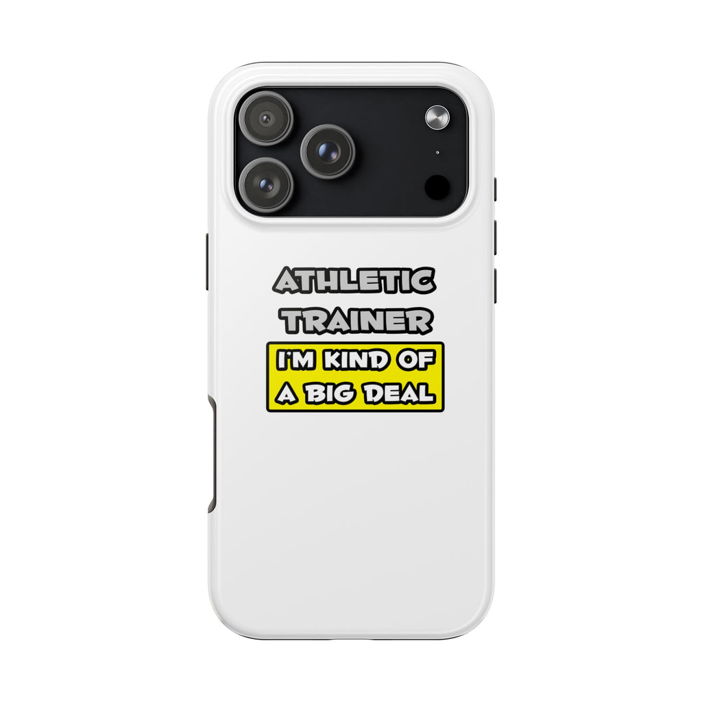 Athletic Trainer .. I'm Kind of a Big Deal - Tough Phone Cases