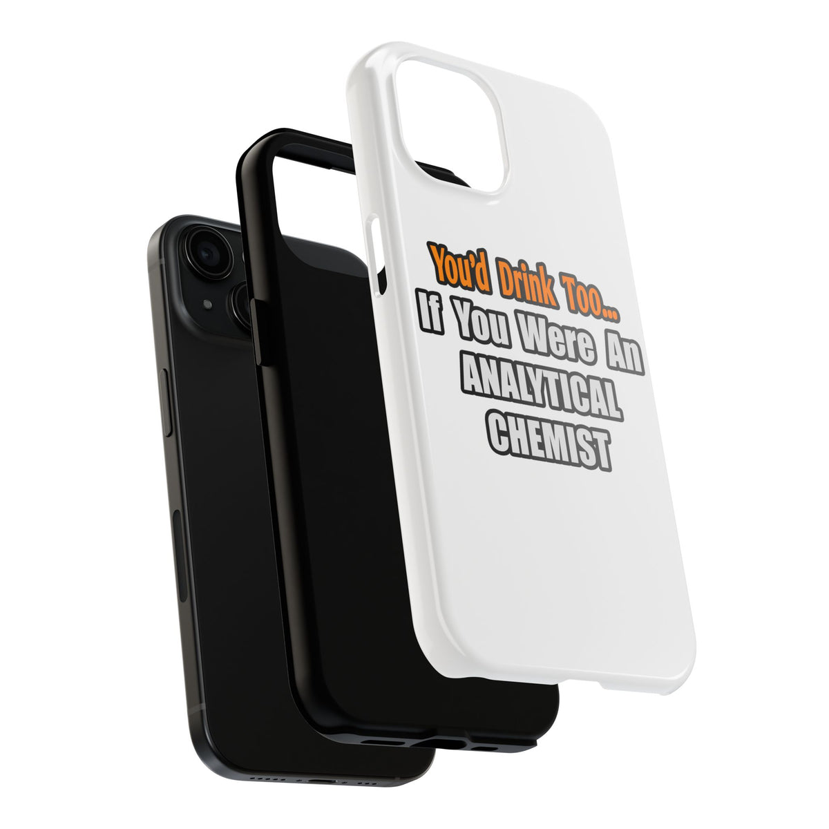 You'd Drink Too...Analytical Chemist - Tough Phone Cases