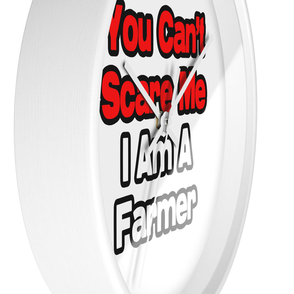 You Can't Scare Me...Farmer - Wall Clock