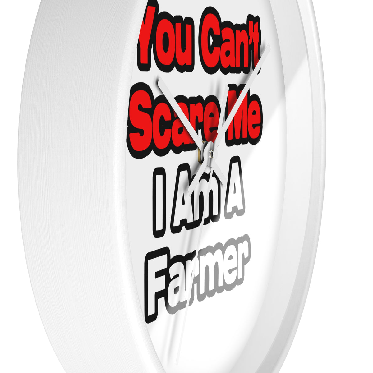You Can't Scare Me...Farmer - Wall Clock