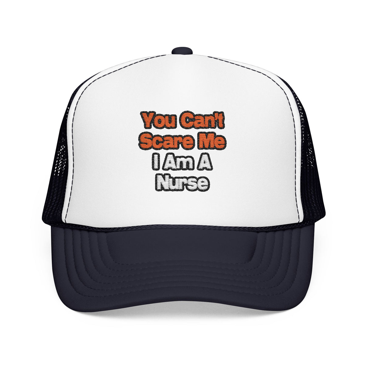 You Can't Scare Me...Nurse - Foam Trucker Hat