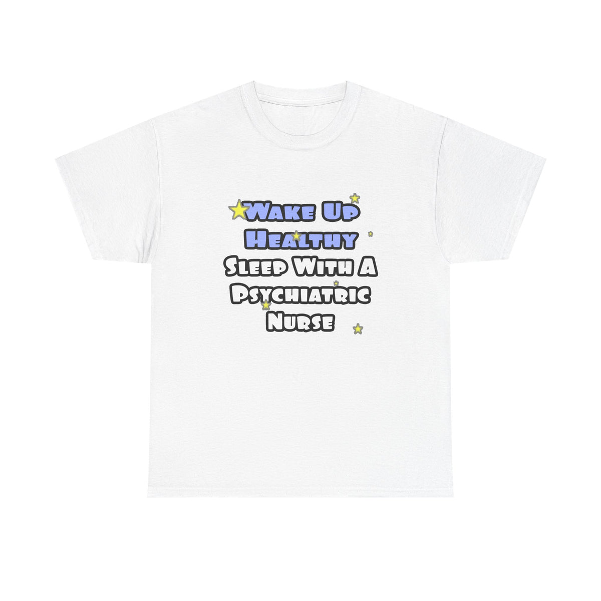 Wake Up Healthy...Sleep With a Psych Nurse - Unisex Heavy Cotton Tee