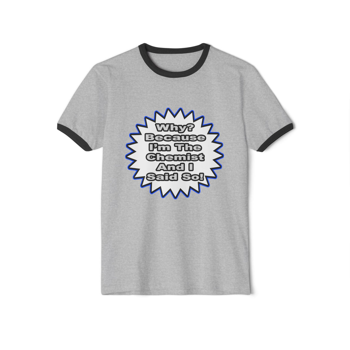 Chemist...Because I Said So - Unisex Cotton Ringer T-Shirt