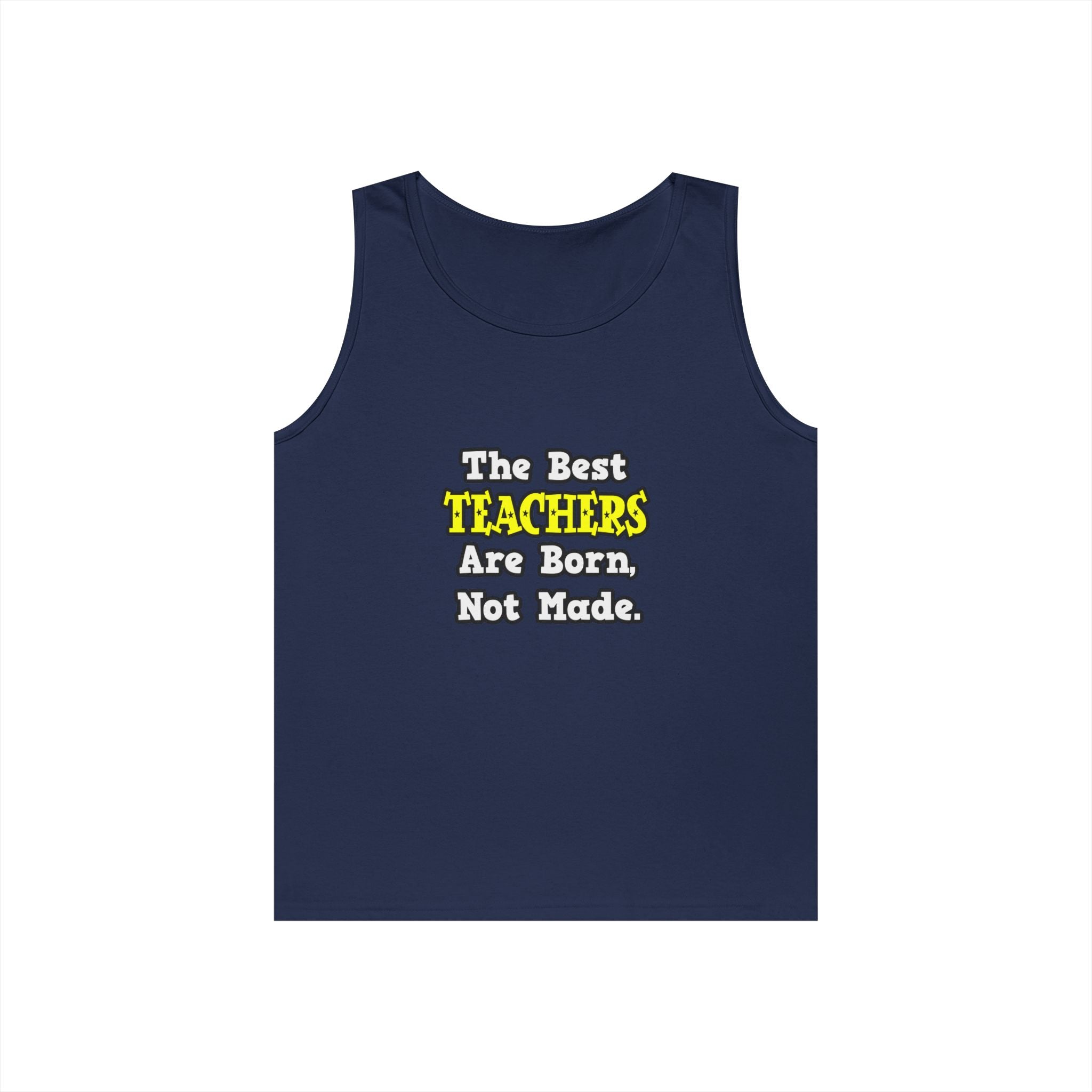 The Best Teachers Are Born, Not Made - Unisex Heavy Cotton Tank Top