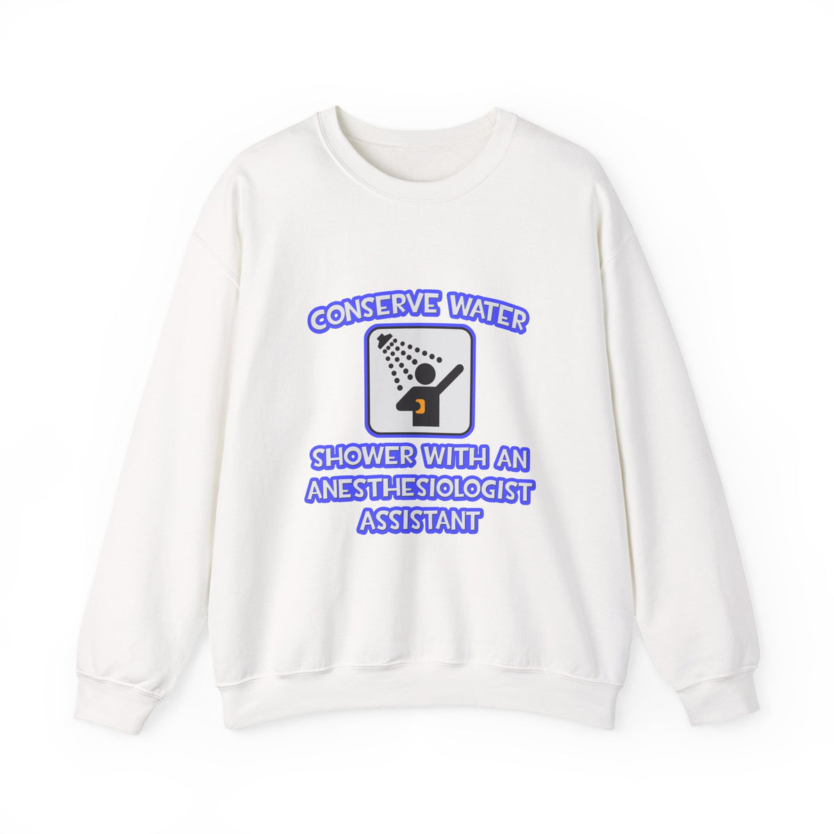 Conserve Water .. Shower With Anesthesiologist Asst - Unisex Heavy Blend™ Crewneck Sweatshirt