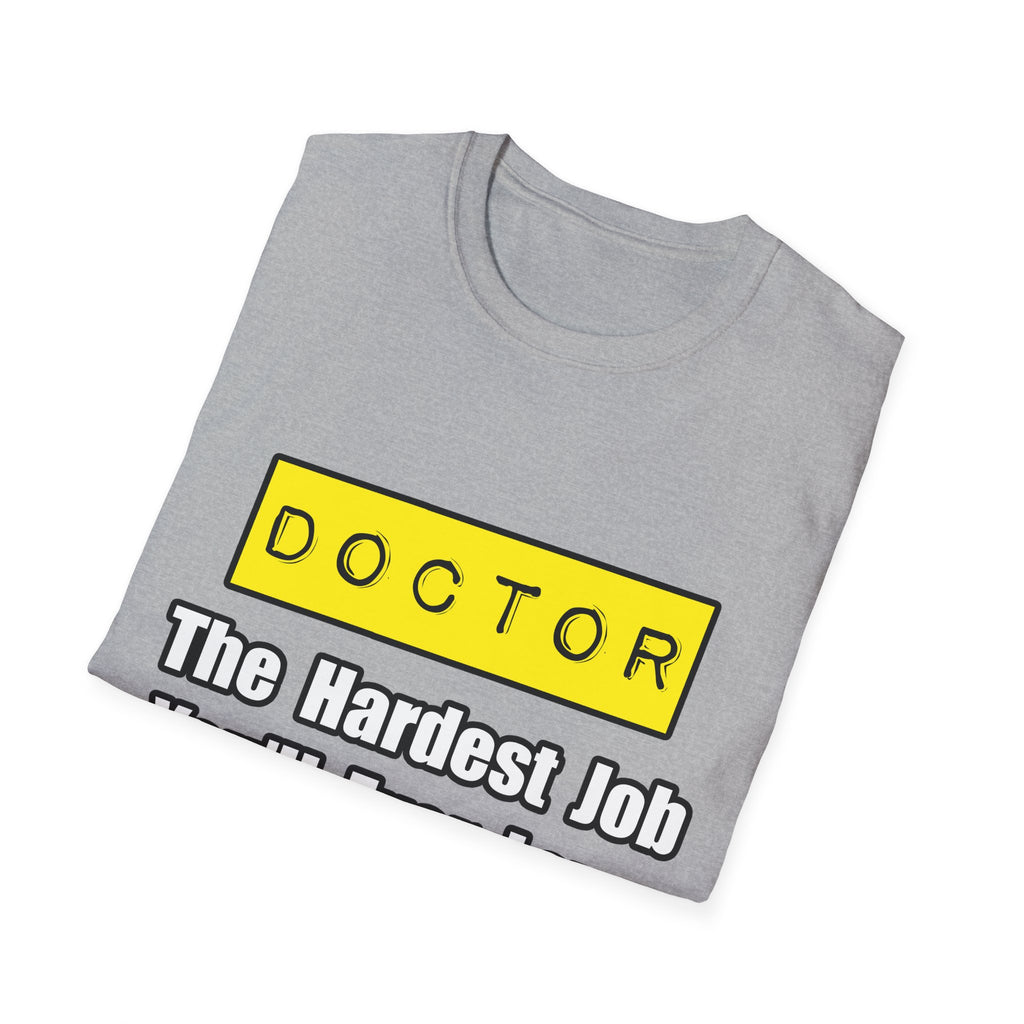 Doctor...Hardest Job You'll Ever Love - Unisex Softstyle T-Shirt