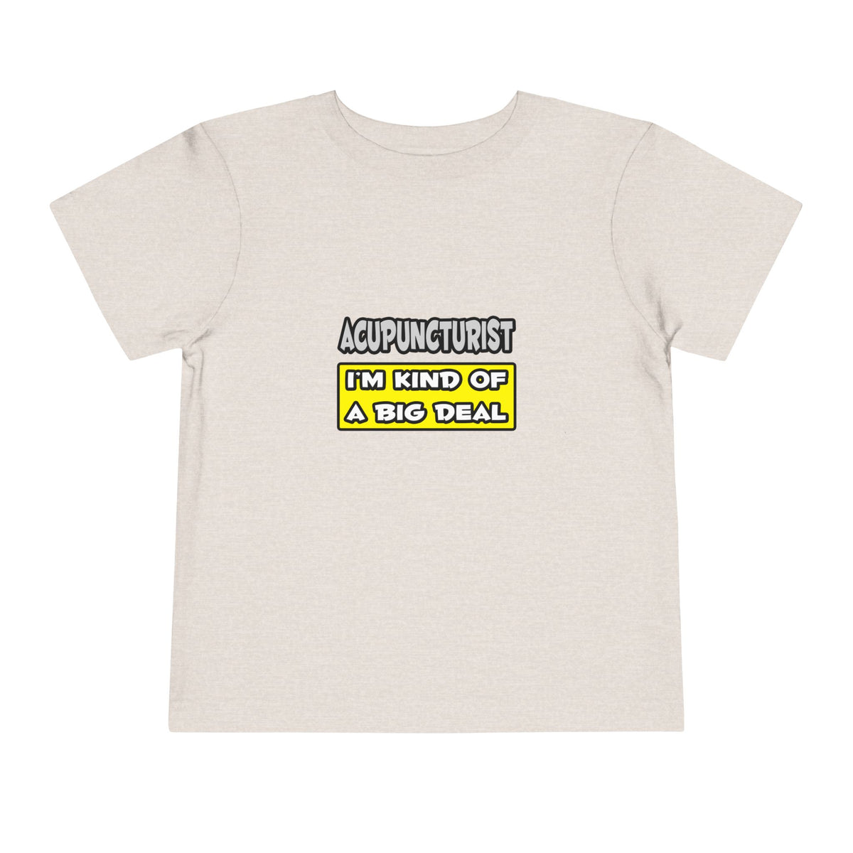 Acupuncturist .. I'm Kind of a Big Deal - Toddler Short Sleeve Tee