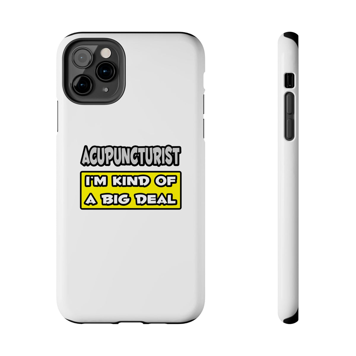 Acupuncturist .. I'm Kind of a Big Deal - Tough Phone Cases