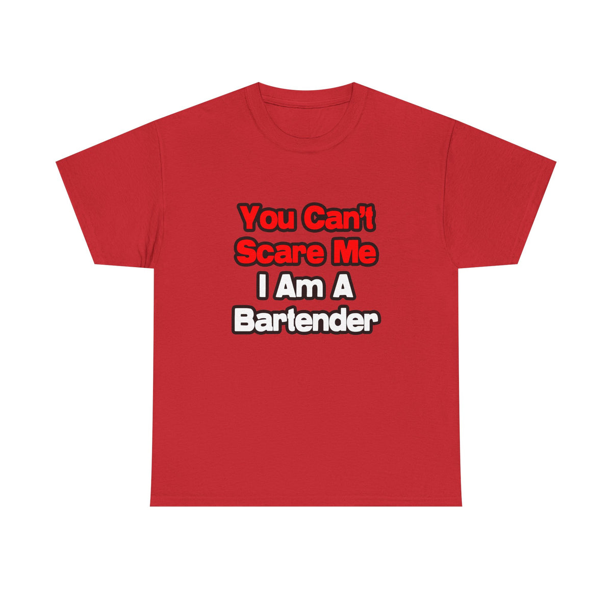 You Can't Scare Me...Bartender - Unisex Heavy Cotton Tee