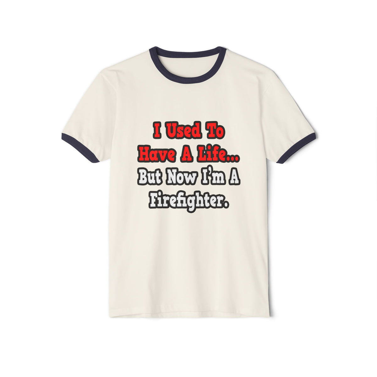 I Used to Have a Life...Firefighter - Unisex Cotton Ringer T-Shirt