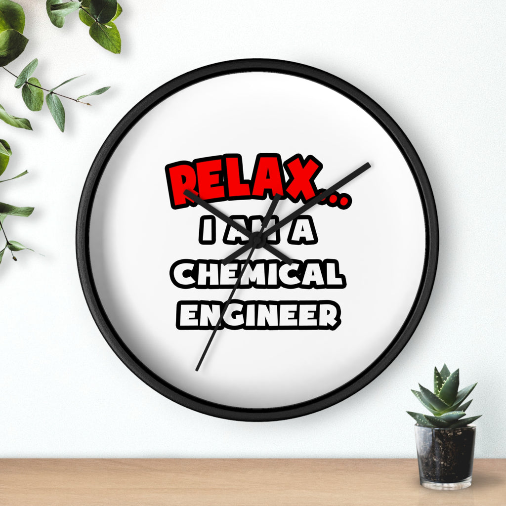 Relax ... I Am A Chemical Engineer - Wall Clock