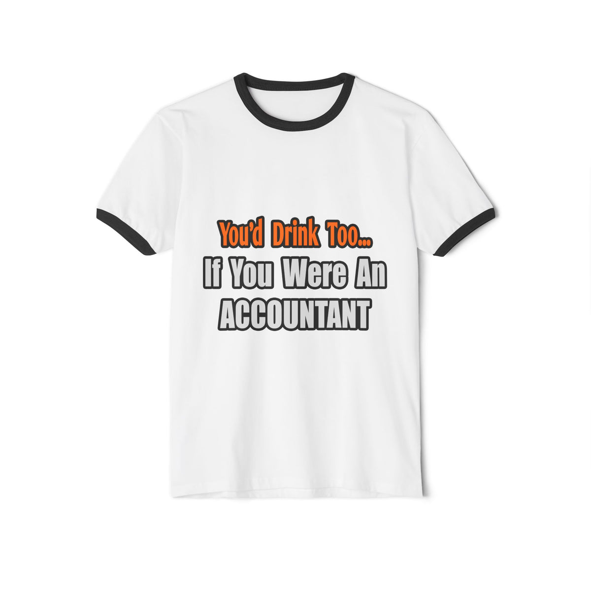 You'd Drink Too...Accountant - Unisex Cotton Ringer T-Shirt