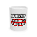 Attorney...Big Deal - Ceramic Mug, (11oz, 15oz)