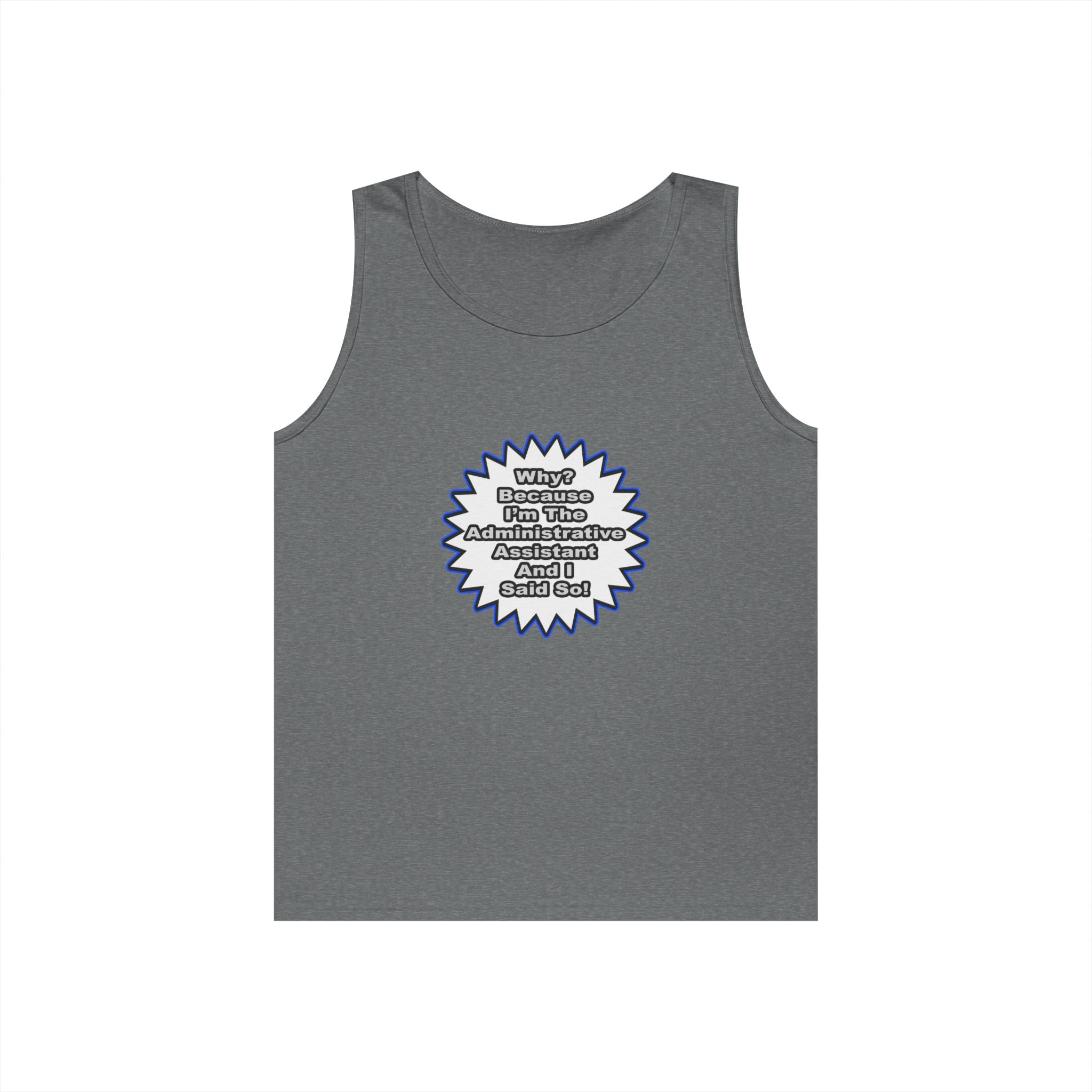 Administrative Assistant...Because I Said So - Unisex Heavy Cotton Tank Top