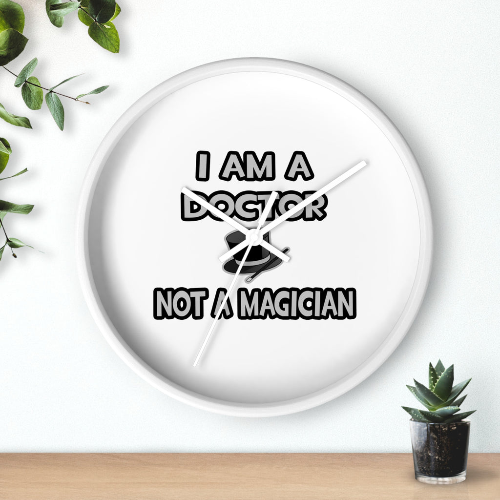 I Am A Doctor ... Not A Magician - Wall Clock