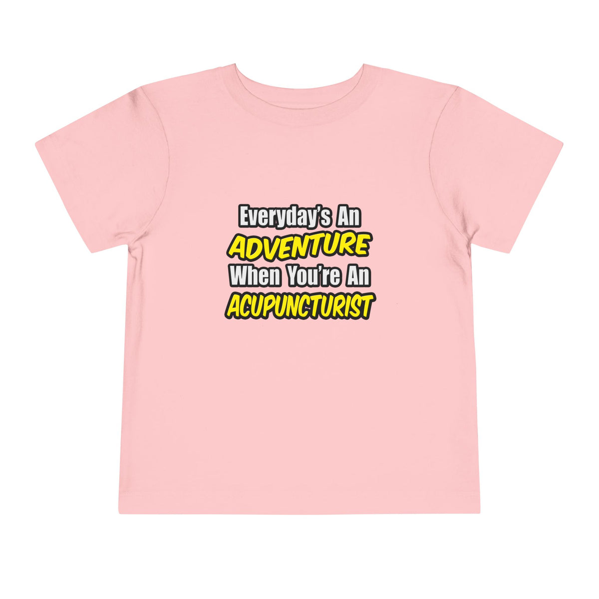 Everyday's An Adventure .. Acupuncturist - Toddler Short Sleeve Tee