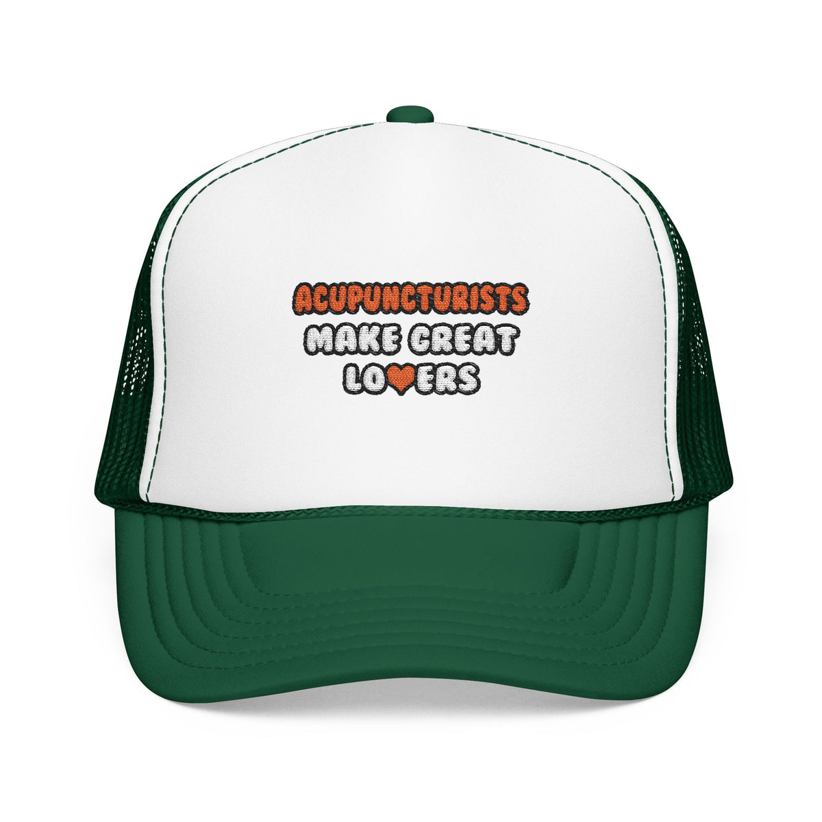 Acupuncturists Make Great Lovers - Foam Trucker Hat