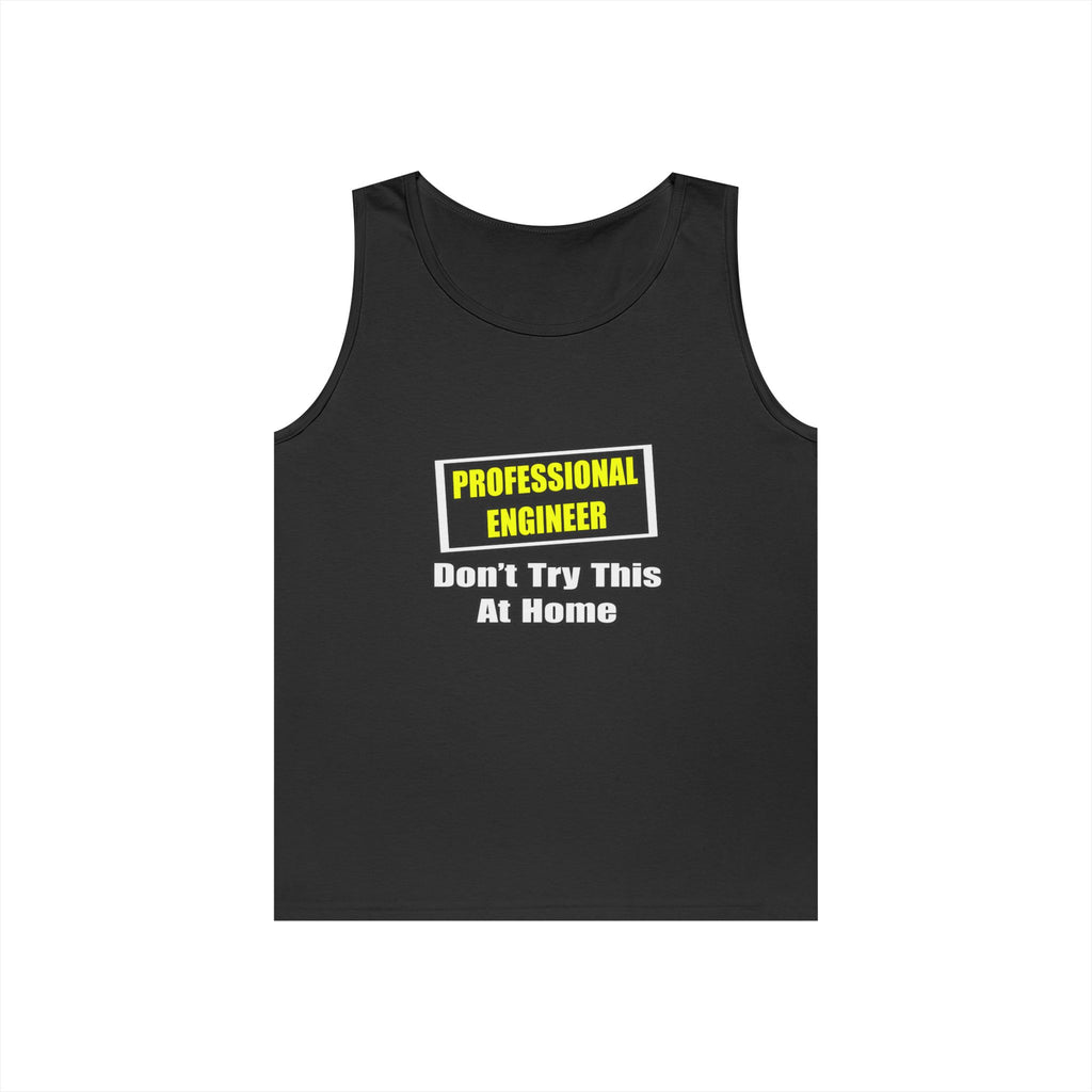 Professional Engineer...Don't Try This At Home - Unisex Heavy Cotton Tank Top