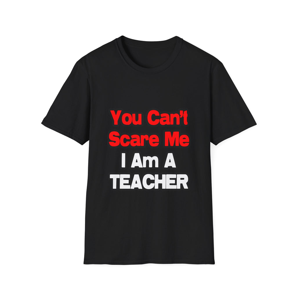 You Can't Scare Me...Teacher - Unisex Softstyle T-Shirt