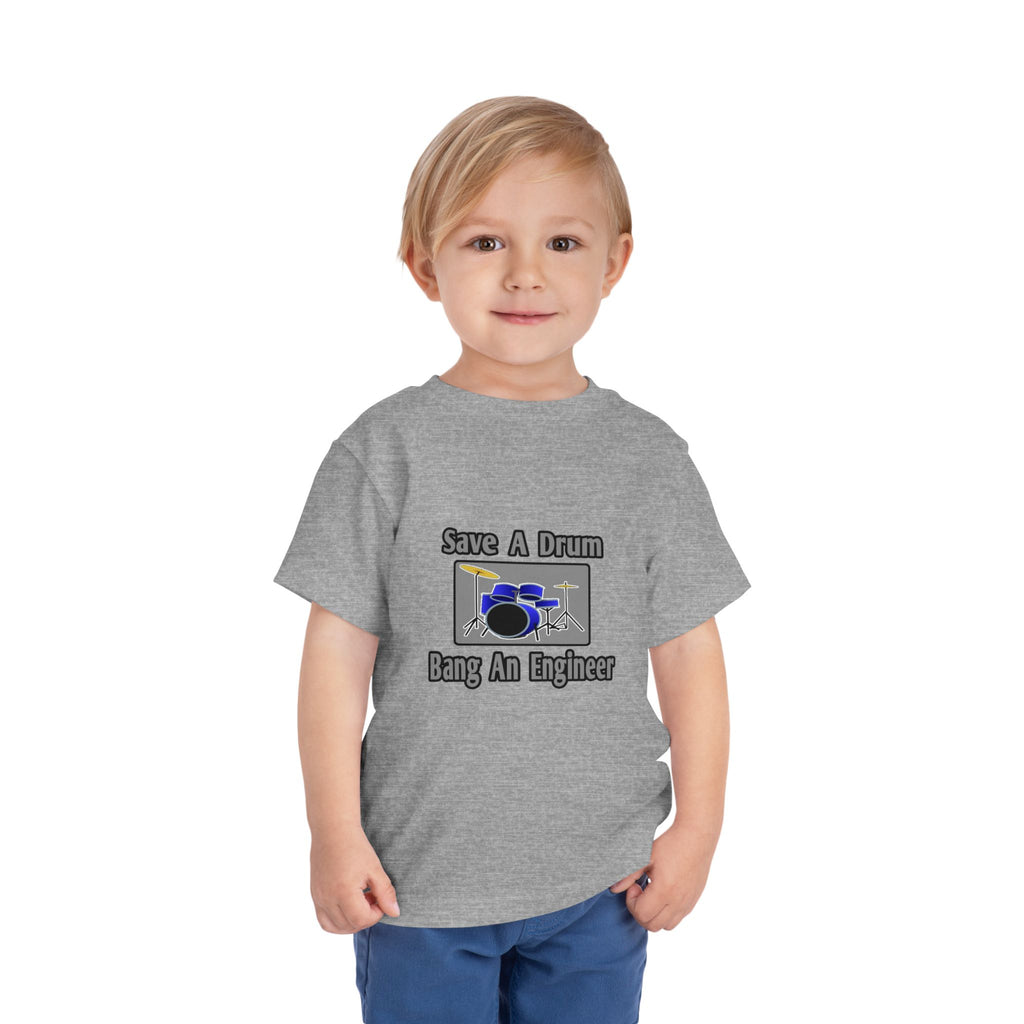 Save a Drum...Bang an Engineer - Toddler Short Sleeve Tee