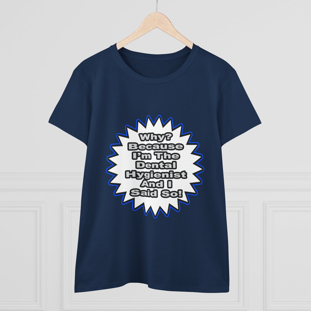 Dental Hygienist...Because I Said So - Women's Midweight Cotton Tee