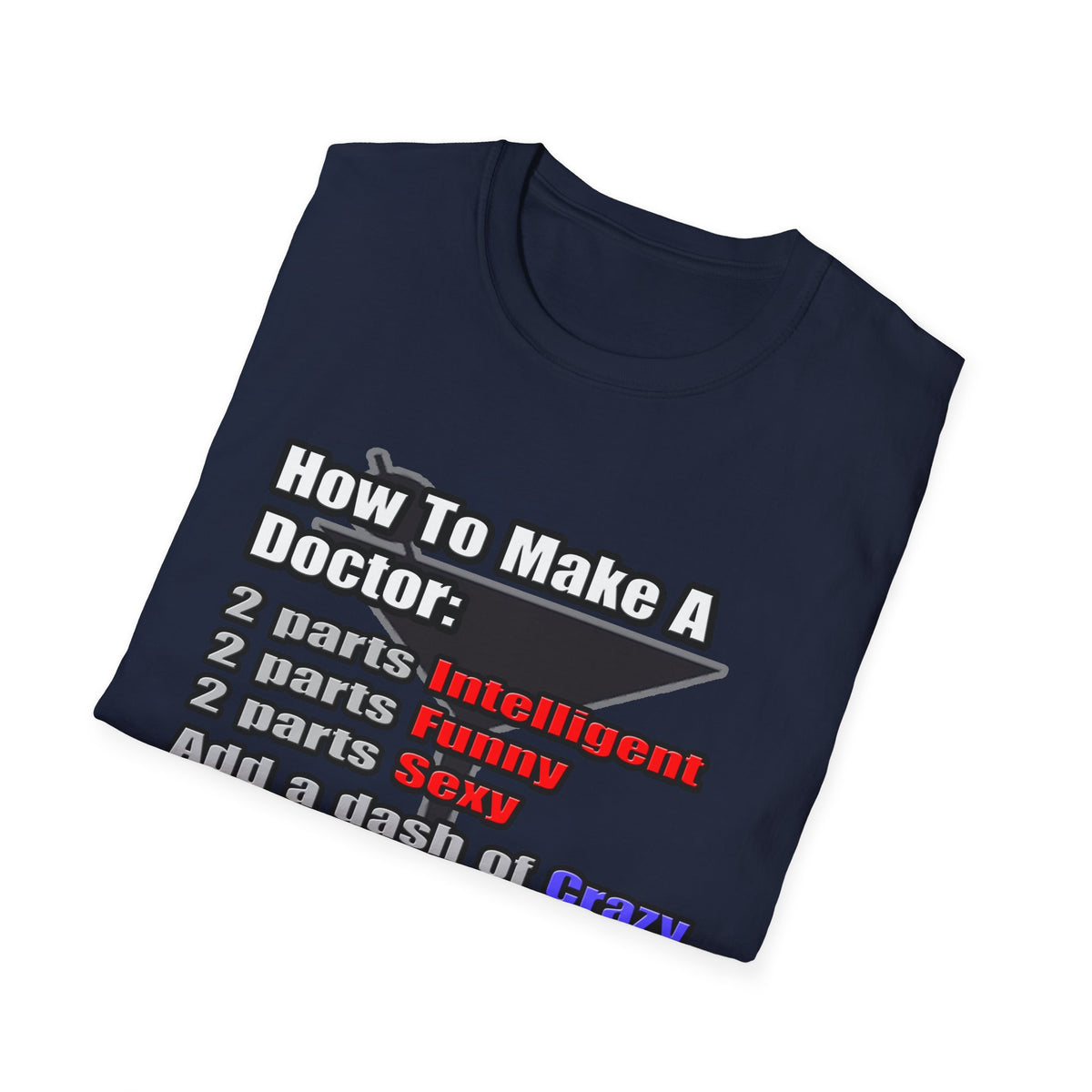 How To Make a Doctor - Unisex Softstyle T-Shirt