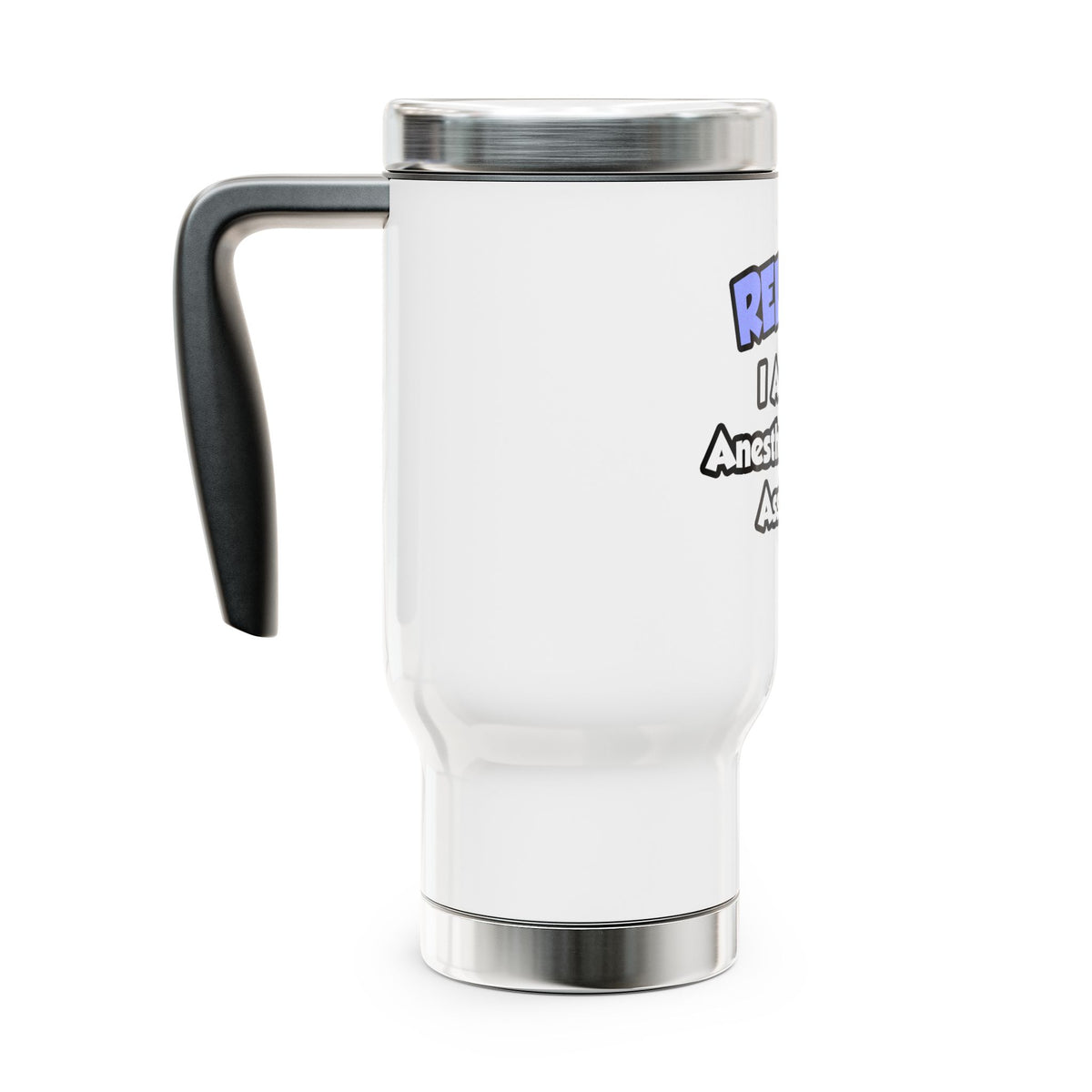 Relax .. I am an Anesthesiologist Assistant - Stainless Steel Travel Mug with Handle, 14oz