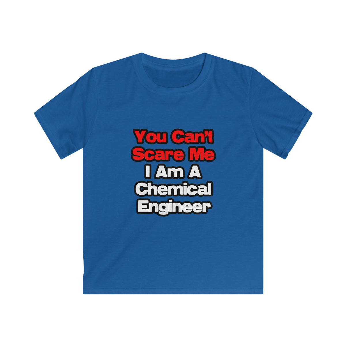 You Can't Scare Me...Chemical Engineer - Kids Softstyle Tee