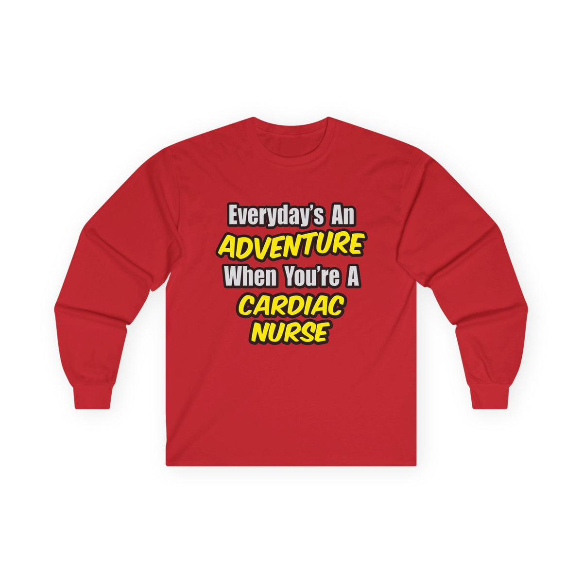 Everyday's An Adventure .. Cardiac Nurse - Unisex Ultra Cotton Long Sleeve Tee