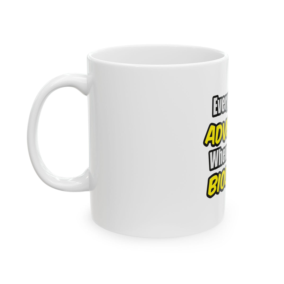 Everyday's An Adventure...Biologist - Ceramic Mug, (11oz, 15oz)