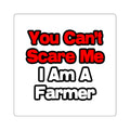 You Can't Scare Me...Farmer - Square Stickers