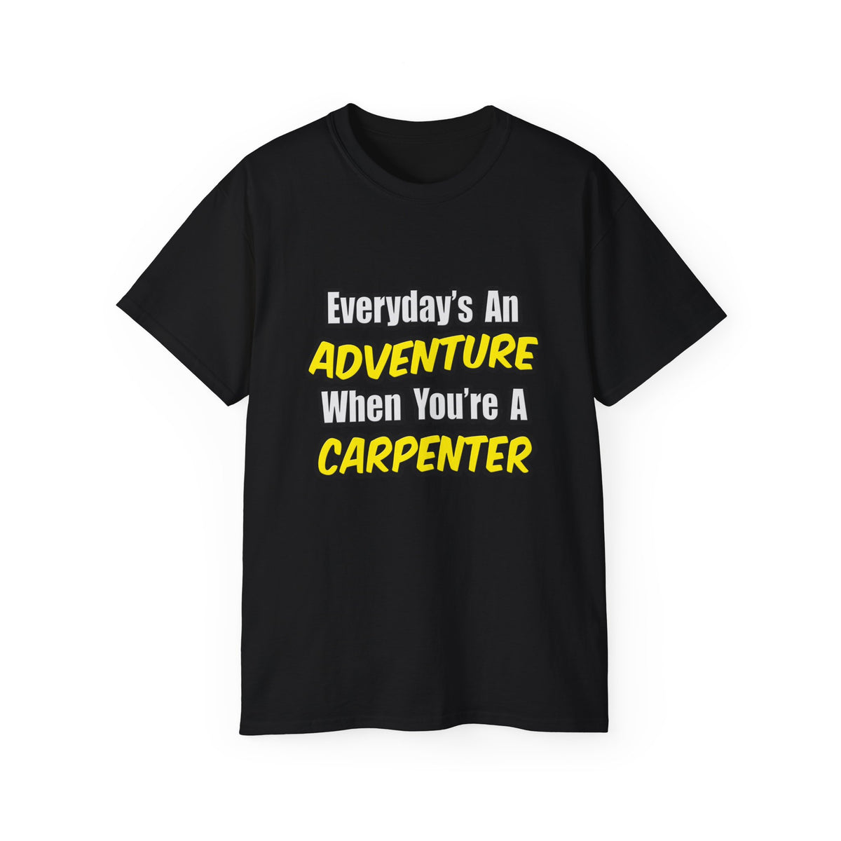 Everyday's An Adventure...Carpenter - Unisex Ultra Cotton Tee