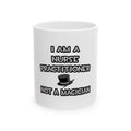 I Am A Nurse Practitioner ... Not A Magician - Ceramic Mug, (11oz, 15oz)